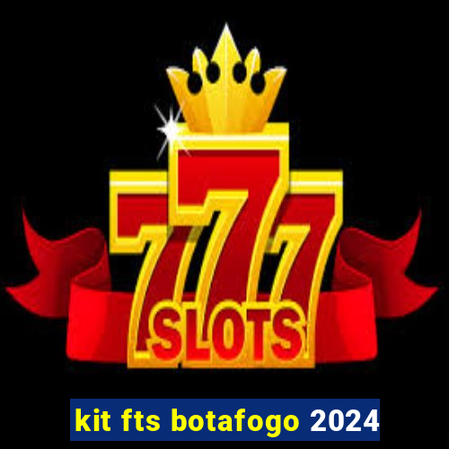 kit fts botafogo 2024